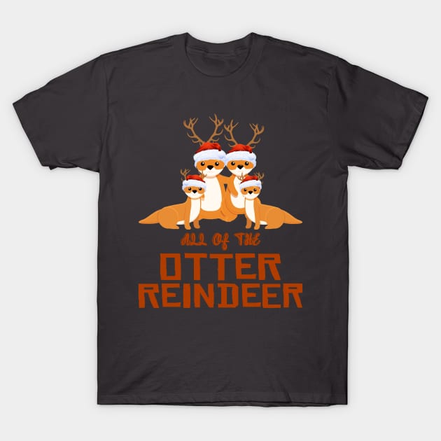 All of the Otter Reindeer Christmas Funny Cute T-Shirt by Howtotails